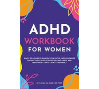 ADHD Workbook for Women: Simple Strategies to Sharpen Your Focus, Easily Organize Daily Activities, Build Positive Lifelong Habits, and Thrive with Clarity, Calm & Confidence