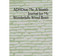 ADHDear Me: A Weekly Journal for My Wonderfully Wired Brain