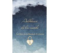 Adhkar de la noche: Súplicas proféticas auténticas en árabe, con traducción al español, referencias de los Hadices y virtudes espirituales (The Daily Adhkar Series)
