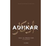 Adhkar ｜ Sous Sa protection - Planner d’apprentissage d'invocations - Marron: Adhkâr authentiques du quotidien pour se rapprocher d’Allah