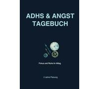 ADHS & Angst Tagebuch: Strukturierter Planer für Fokus, Ruhe und Kontrolle im Alltag: Einfaches Journal für Gedanken, Aufgaben und Routinen zur Reduktion von Stress und Überforderung