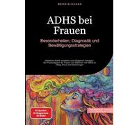 ADHS bei Frauen: Besonderheiten, Diagnostik und Bewältigungsstrategien:Weibliche ADHS verstehen und erfolgreich managen - Ein Praxisratgeber für ... mit ADHS im Alltag, Beruf und Beziehungen: 2