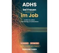 ADHS bei Frauen im Job: endlich du selbst, statt ständig zu funktionieren | Mit Selbsttest und 30-Tage-Plan | Auch bei Verdacht und später Diagnose