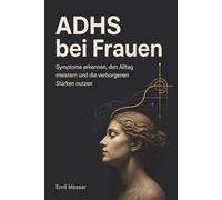 ADHS bei Frauen: Symptome erkennen, den Alltag meistern und die verborgenen Stärken nutzen