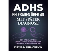 ADHS bei Frauen über 40 mit später Diagnose: Wenn Masking, Erschöpfung und Wechseljahre plötzlich alles schwerer machen - und warum sich endlich alles erklären lässt