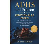ADHS bei Frauen und emotionales Essen: Wie Du Heißhunger, Essdruck und Selbstvorwürfe besser verstehst und wieder mehr Kontrolle im Alltag gewinnst