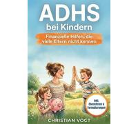 ADHS bei Kindern: Finanzielle Hilfen, die viele Eltern nicht kennen - Was Ihnen zusteht und wie Sie es bekommen (inkl. Checklisten & Formulierungshilfen)