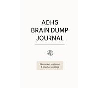 ADHS Brain Dump Journal: Gedanken sortieren & Klarheit im Kopf für mehr Fokus im Tag