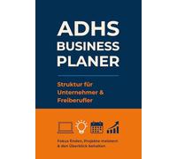ADHS Business Planer - Struktur für Unternehmer & Freiberufler: Fokus finden, Projekte meistern & den Überblick behalten