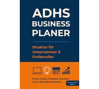 ADHS Business Planer - Struktur für Unternehmer & Freiberufler: Fokus finden, Projekte meistern & den Überblick behalten
