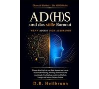 ADHS & das stille Burnout: Wenn ADHS ausbrennt: Warum dein Kopf nie zur Ruhe kommt und wie du aus Reizüberflutung, Masking und Dauerstress zurück zu ... findest (Chaos & Klarheit - Die ADHS-Reihe)