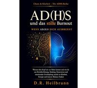 ADHS & das stille Burnout: Wenn ADHS ausbrennt: Warum dein Kopf nie zur Ruhe kommt und wie du aus Reizüberflutung, Masking und Dauerstress zurück zu ... findest (Chaos & Klarheit - Die ADHS-Reihe)