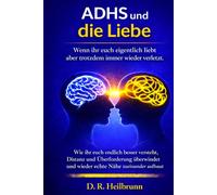 ADHS & die Liebe: Emotionale Dysregulation, Kritikempfindlichkeit, Zeitblindheit und Wege zurück zu mehr Nähe, Vertrauen und einer glücklichen Beziehung (Chaos & Klarheit - Die ADHS-Reihe)