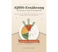 ADHS-Ernährung für Frauen in den Wechseljahren: Wie du Brain Fog, Heißhunger und Energielöcher mit dem richtigen Essen in den Griff bekommst - mit ... für Klarheit, Konzentration und Energie
