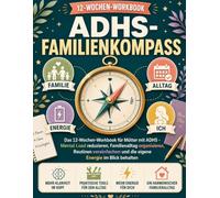 ADHS-FamilIENKOMPASS: Das 12-Wochen-Workbook für Mütter mit ADHS - Mental Load reduzieren, Familienalltag organisieren, Routinen vereinfachen und die eigene Energie im Blick behalten