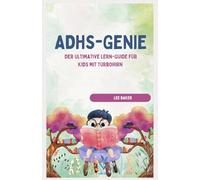 ADHS-GENIE! - Der ultimative Lern-Guide für Kids mit Turbohirn: by LEE BAKER