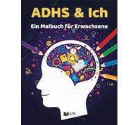 ADHS & Ich: Ein Malbuch für Erwachsene zwischen Humor, Sarkasmus und Motivation (ADHS und ich)