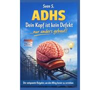 ADHS im echten Leben: Warum dein Kopf anders funktioniert, einfach und offen. (Der ADHS-Werkzeugkasten)