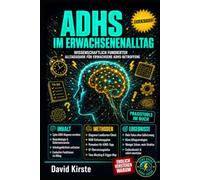 ADHS im Erwachsenenalltag: Der Praxis-Leitfaden für Fokus, Struktur und Selbstmanagement bei Erwachsenen-ADHS - Mit über 40 sofort umsetzbaren Protokollen für Beruf, Beziehungen, Schlaf und Finanzen