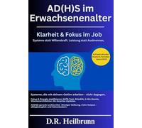 ADHS im Erwachsenenalter - Effizient und mit klarem Kopf arbeiten, ohne dabei auszubrennen: ADHS im Beruf: Fokus und Produktivität, Deep-Work, ... (Chaos & Klarheit - Die ADHS-Reihe)
