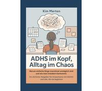 ADHS im Kopf, Alltag im Chaos: Warum einfache Dinge manchmal unmöglich sind und wie man trotzdem klarkommt: Ein ehrlicher Ratgeber für Erwachsene mit ... leben - Klar, kurz, alltagstauglich)