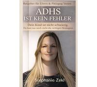 ADHS ist kein Fehler: Dein Kind ist nicht schwierig. Du hast nur noch nicht die richtigen Strategien - Ein Ratgeber für Eltern & Pädagog:innen zu ADHS und Neurodivergenz