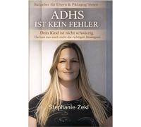 ADHS ist kein Fehler: Dein Kind ist nicht schwierig. Du hast nur noch nicht die richtigen Strategien - Ein Ratgeber für Eltern & Pädagog:innen zu ADHS und Neurodivergenz