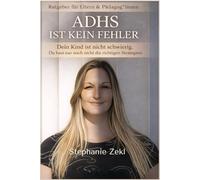ADHS ist kein Fehler: Dein Kind ist nicht schwierig. Du hast nur noch nicht die richtigen Strategien - Ein Ratgeber für Eltern & Pädagog:innen zu ADHS und Neurodivergenz