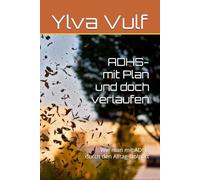 ADHS . Mit Plan und doch verlaufen: Wie man mit ADHS durch den Alltag stolpert: 2