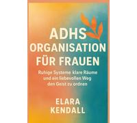 ADHS ORGANISATION FÜR FRAUEN: Ruhige Systeme klare Räume und ein liebevollen Weg den Geist zu ordnen