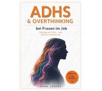ADHS & Overthinking bei Frauen im Job: Ständig am Limit - trotzdem abliefern | Mit FOKUS-System in 21 Tagen vom Gedankenchaos zur planbaren Klarheit (Kopf leiser)