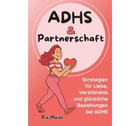 ADHS & Partnerschaft: Strategien für Liebe, Verständnis und glückliche Beziehungen - Kommunikation und Nähe in Partnerschaften mit ADHS