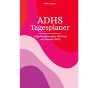 ADHS Planer: Aufgaben planen für Erwachsene mit ADHS - Realistisches Zeitmanagement und flexible Tagesstruktur für Erwachsene