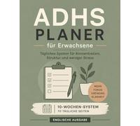 ADHS Planer für Erwachsene: Tägliches System für Konzentration, Struktur und weniger Stress: 10-Wochen-Journal mit 70 Seiten für Produktivität, ... und mentale Klarheit | Englische Ausgabe