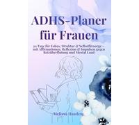 ADHS-Planer für Frauen: 30 Tage für mehr Fokus, Struktur & Selbstfürsorge - mit Affirmationen, Reflexion & Impulsen gegen Reizüberflutung, Overthinking & Mental Load