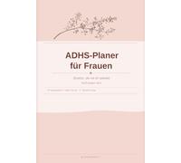 ADHS-Planer für Frauen: Struktur, die mit dir arbeitet. Nicht gegen dich. - 90 Tagesseiten, Habit Tracker & Selbstfürsorge | Undatierter Tagesplaner für neurodivergente Frauen