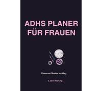 ADHS Planer für Frauen: Strukturierter Tagesplaner für Fokus, Organisation und Routinen: Einfaches Tagebuch für mehr Klarheit im Alltag mit Aufgaben, Gewohnheiten und Notizen