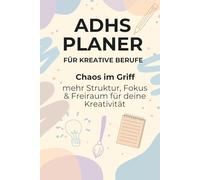 ADHS Planer für Kreative Berufe: Chaos im Griff mehr Struktur, Fokus & Freiraum für deine Kreativität