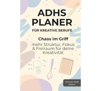 ADHS Planer für Kreative Berufe: Chaos im Griff mehr Struktur, Fokus & Freiraum für deine Kreativität