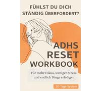 ADHS Reset Workbook für überforderte Erwachsene:: Ein 30-Tage-System für mehr Fokus, weniger Stress & endlich Dinge erledigen | Strukturplaner & tägliche Anleitung