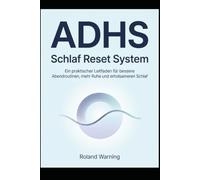 ADHS Schlaf Reset System - Wenn dein Kopf abends nicht abschalten möchte: Ein praktischer Leitfaden für bessere Abendroutinen, mehr Ruhe und ... und mentaler Überlastung)