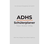 ADHS Schülerplaner: Planer für Schüler und Studenten mit ADHS - Fokus verbessern, Struktur schaffen und produktiver lernen