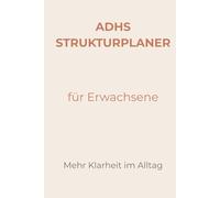 ADHS Strukturplaner für Erwachsene - Undatierter Wochenplaner mit Fokus-System, Energie-Tracker & Anti-Prokrastinations-Methode: Mehr Klarheit im ... - Speziell entwickelt für Erwachsene mit ADHS