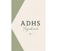 ADHS Tagebuch: Ein liebevoll gestalteter 90 Tage Begleiter für mehr Selbstreflexion, emotionale Balance und nachhaltige Veränderungen durch kleine, bewusste Schritte im Alltag.