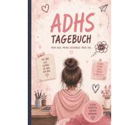 ADHS Tagebuch für Mädchen - Mit täglichen Übungen, Reflexionen und Gefühlsseiten: Mein Weg. Meine Gedanken. Mein Tag.