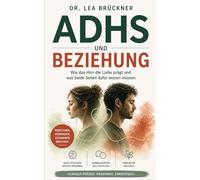 ADHS und Beziehung: Wenn Aufmerksamkeitsdefizit die Liebe belastet. Hyperfokus, RSD und emotionale Dysregulation in der Partnerschaft verstehen. (Dr. Lea Brückner Reihe)