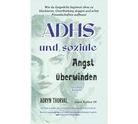 ADHS und soziale Angst überwinden: Wie du Gespräche beginnst ohne zu blockieren, Overthinking stoppst und echte Freundschaften aufbaust (Life Lessons with Aoryn Thorval)