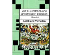 ADHS und Verhalten - für Eltern, Erzieher und Lehrer: ADHS verstehen und angemessen begleiten - Band 4 (ADHS verstehen und angemessen begleiten - eine ... Wohngruppen, Eltern und Studie)