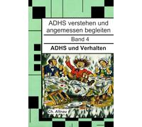 ADHS und Verhalten - für Eltern, Erzieher und Lehrer: ADHS verstehen und angemessen begleiten - Band 4 (ADHS verstehen und angemessen begleiten - eine ... Wohngruppen, Eltern und Studie)