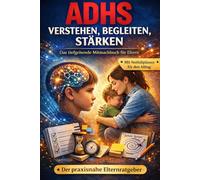 ADHS verstehen, begleiten, stärken: Das tiefgehende Mitmachbuch für Eltern - Mit Notfallplänen für den Alltag und praxiserprobten Strategien (Überforderte Eltern - Verstehen. Begleiten. Stärken)